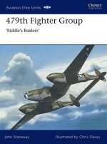 479th Fighter Group: Riddle's Raiders - John Stanaway, Chris Davey