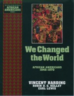 We Changed the World: African Americans 1945-1970 - Vincent Harding