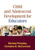 Child and Adolescent Development for Educators - Michael Pressley, Christine B. McCormick