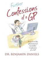 Further Confessions of a GP - Benjamin Daniels