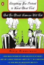 Everything You Pretend to Know about Food and Are Afraid Someone WillAsk (Everything You Pretend to Know Series) - Nancy Rommelmann