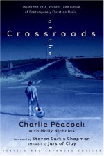 At the Crossroads: Inside the Past, Present, and Future of Contemporary Christian Music - Charlie Peacock