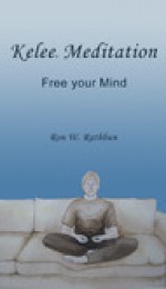 Kelee Meditation: Free your Mind - Ron W. Rathbun