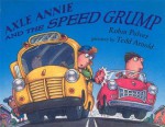 Axle Annie and the Speed Grump - Robin Pulver, Tedd Arnold