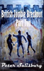 British Zombie Breakout Part Two: Escape From Kilkorne - Peter Salisbury