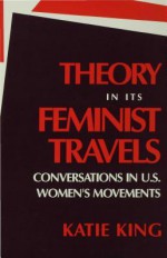 Theory in Its Feminist Travels - Katie King