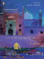 City of Sin and Splendour: Writings on Lahore - Bapsi Sidhwa