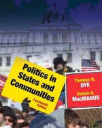 Politics in States and Communities - Thomas R. Dye, Susan A. MacManus, Mary L. Moss