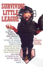 Surviving Little League: For Players, Parents, and Coaches - Les Edgerton