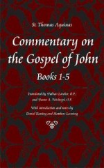 Commentary on the Gospel of John, Chapters 1-5 - Thomas Aquinas, Daniel Keating, Matthew Levering, Fabian Larcher, James A. Weisheipl