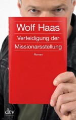 Verteidigung der Missionarsstellung: Roman - Wolf Haas