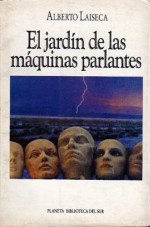 El jardín de las máquinas parlantes - Alberto Laiseca