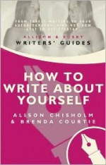 How to Write about Yourself - Alison Chisholm, Brenda Courtie