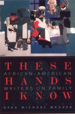 These Hands I Know: African-American Writers on Family - Afaa Michael Weaver