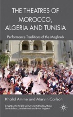 The Theatres of Morocco, Algeria and Tunisia (Studies in International Performance) - Khalid Amine, Marvin Carlson