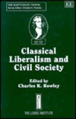 Classical Liberalism and Civil Society - Charles Kershaw Rowley