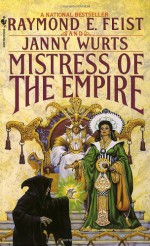 Mistress of the Empire (The Empire Trilogy #3) - Janny Wurts, Raymond E. Feist