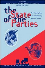 State of the Parties: The Changing Role of Contemporary American Parties - John C. Green