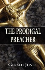 The Prodigal Preacher - Gerald Jones