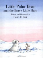 Little Polar Bear and the Brave Little Hare - Hans de Beer, J. Alison James