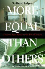 More Equal Than Others: America from Nixon to the New Century - Godfrey Hodgson