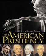 American Presidency: A Glorious Burden - Lonnie G. Bunch, Harry R. Rubenstein, Mark G. Hirsch