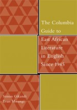 Columbia Guide to East African Literature in English Since 1945 - Simon Gikandi, Ewan Mwangi