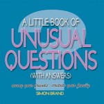 A Little Book of Unusual Questions with Answers: Annoy Your Friends, Irritate Your Family - SIMON BRAND