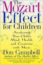 The Mozart Effect for Children: Awakening Your Child's Mind, Health, and Creativity with Music - Don G. Campbell, Joseph Pearce