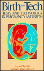 Birth-Tech: Tests and Technology in Pregnancy and Birth - Anne Charlish, Linda Hughey Holt