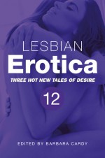 Lesbian Erotica, Volume 12 - Barbara Cardy, Sommer Marsden, Lynn Lake, Dominique James