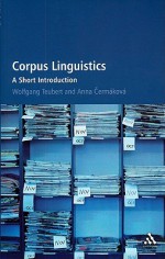 Corpus Linguistics: A Short Introduction - Wolfgang Teubert, Anna Cermakova