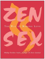 Zen Sex: The Way of Making Love - Philip Toshio Sudo