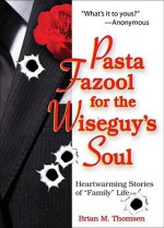 Pasta Fazool for the Wiseguy's Soul: Heartwarming Stories of "Family" Life - Brian M. Thomsen, Don Minestrone