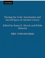 Placing the Gods: Sanctuaries and Sacred Space in Ancient Greece (Clarendon Paperbacks) - Susan E. Alcock, Robin Osborne