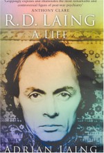 R. D. Laing: A Life - Adrian Laing, Anthony S. David