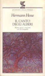 Il canto degli alberi - Hermann Hesse, Imme Techentin, Mario Specchio, Ervino Pocar, Roberto Carifi, Sergio Solmi, Maria Teresa Giannelli, Maria Grazia Galli