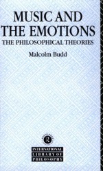 Music and the Emotions: The Philosophical Theories - Malcolm Budd