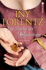 Die Rache der Wanderhure: Roman (German Edition) - Iny Lorentz