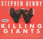 Killing Giants: 10 Strategies to Topple the Goliath in Your Industry - Stephen Denny, Walter Dixon, Don Hagen