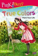 True Color: Paint Your Life - Sekar Maya, Ahmad Mahdi, Dian Hartati