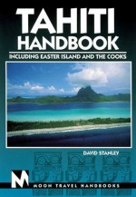 Moon Handbooks Tahiti: Including Easter Island and the Cooks - David Stanley