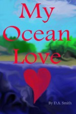 My Ocean Love - D.A. Smith