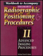 Delmar's Radiographic Postiioning and Procedures (Radiographic Positioning) - Adams Cowing, Cynthia Cowling, Michael Patrick Adams, Adams Cowling