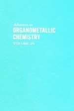 Advances In Organometallic Chemistry, Volume 21 - A.J. Gordon