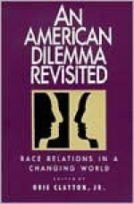 An American Dilemma Revisited: Race Relations in a Changing World - Obie Clayton