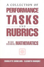 A Collection of Performance Tasks and Rubrics: High School Mathematics - Charlotte Danielson, Elizabeth Marquez