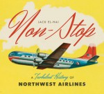 Non-Stop: A Turbulent History of Northwest Airlines - Jack El-Hai