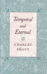 Temporal and Eternal - Charles Péguy, Alexander Dru