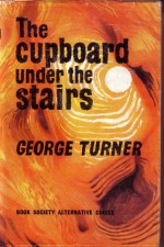 The Cupboard Under the Stairs - George Turner